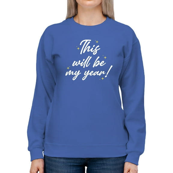 This Will Be My Year! Sweatshirt Women -Smartprints Designs, Female Large