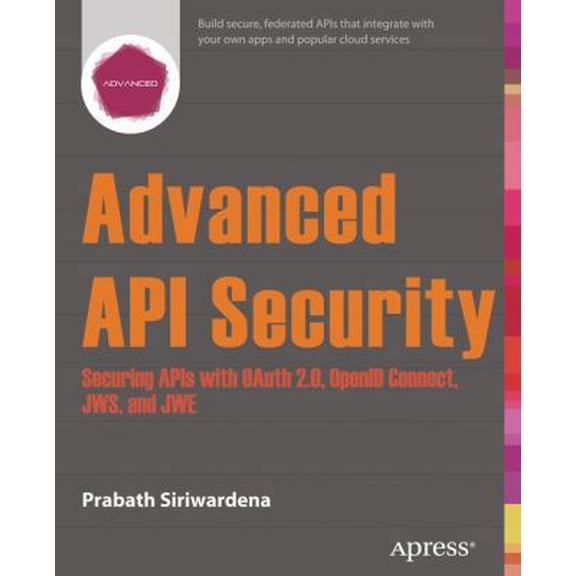 Pre-Owned Advanced API Security: Securing APIs with Oauth 2.0, Openid Connect, Jws, and Jwe (Paperback) 1430268182 9781430268185