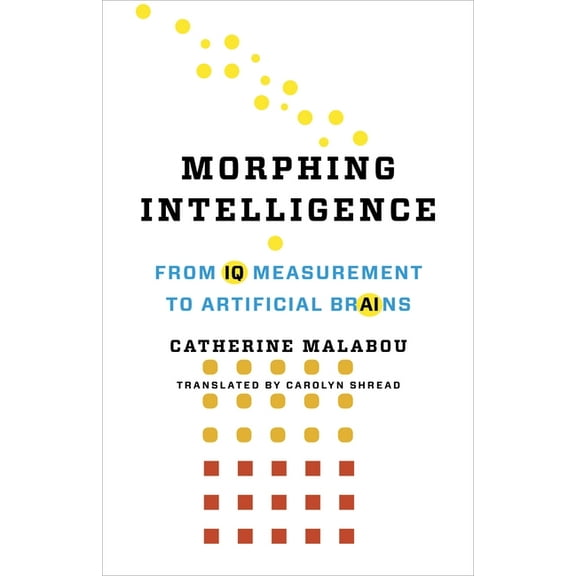 Wellek Library Lectures Morphing Intelligence: From IQ Measurement to Artificial Brains, (Paperback)