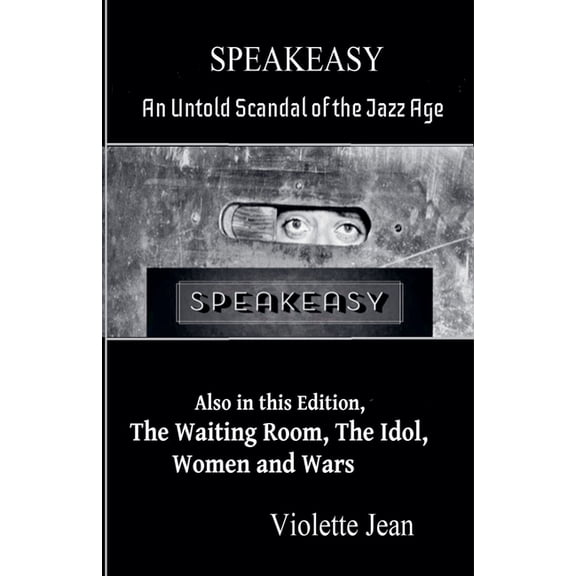 Short Stories Speakeasy, an Untold Scandal of the Jazz Age, Also in this Edition, The Waiting Room, The Idol, Women and Wars, Book 2, (Paperback)