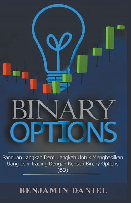Binary Options: Panduan Langkah demi Langkah Menghasilkan Uang dari Trading dengan Konsep Binary Options (Paperback) Binary Options: Panduan Langkah demi Langkah Menghasilkan Uang dari Trading dengan Konsep Binary Options (Paperback)
