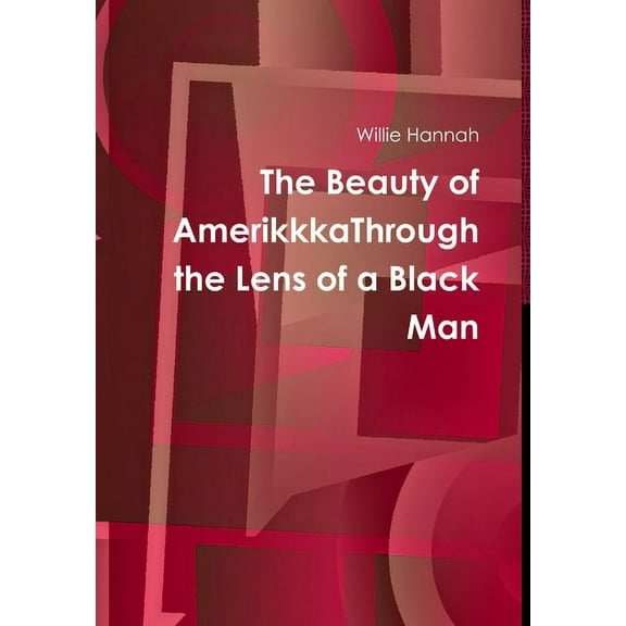 The Beauty of AmerikkkaThrough the Lens of a Black Man, (Hardcover)