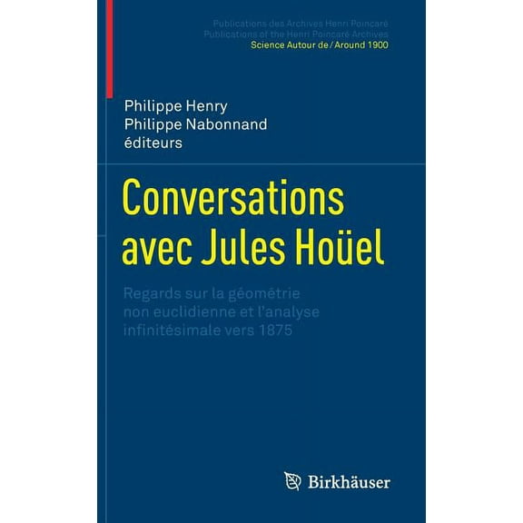 Conversations Avec Jules Hoüel: Regards Sur La Géométrie Non Euclidienne Et l'Analyse Infinitésimale Vers 1875, (Hardcover)