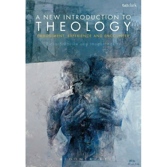 A New Introduction to Theology: Embodiment, Experience and Encounter, (Hardcover)