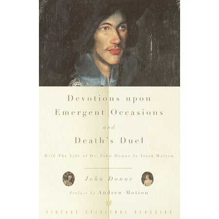 Devotions Upon Emergent Occasions and Death's Duel : With the Life of Dr. John Donne by Izaak Walton