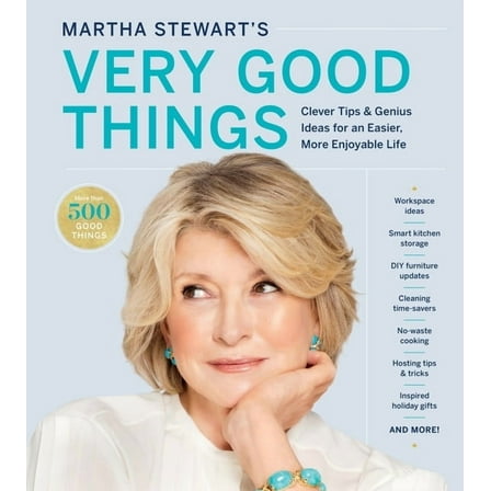 Martha Stewart's Very Good Things: Clever Tips & Genius Ideas for an Easier, More Enjoyable Life, (Hardcover)