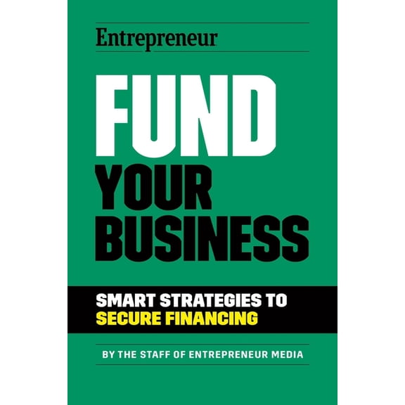 Fund Your Business: Smart Strategies to Secure Financing, (Paperback)
