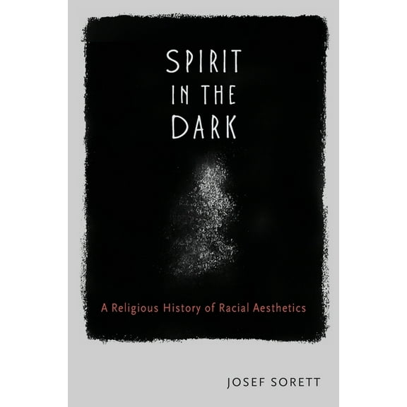 Spirit In The Dark: A Religious History of Racial Aesthetics, (Paperback)