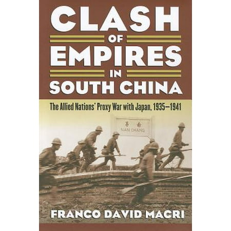 Clash of Empires in South China : The Allied Nations' Proxy War with Japan,