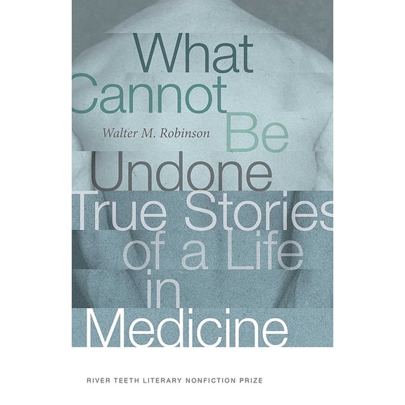 Pre-Owned What Cannot Be Undone: True Stories of a Life in Medicine (Paperback) 0826363717 9780826363718