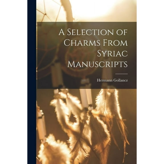 A Selection of Charms From Syriac Manuscripts (Paperback)