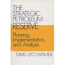 Contributions in Economics and Economic  The Strategic Petroleum Reserve: Planning, Implementation, and Analysis, (Hardcover)