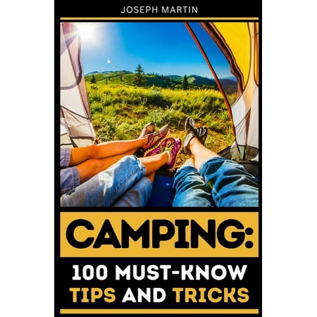 Camping: 100 Must-Know Tips and Tricks: Elevate Your Camping Experience Today! (Paperback)