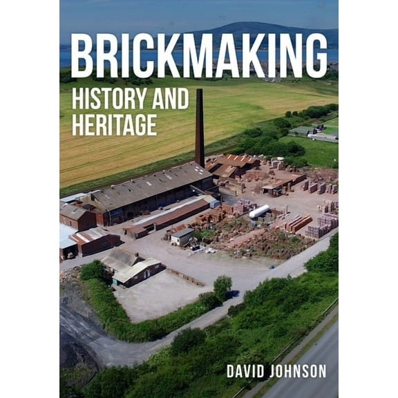 Brickmaking : History and Heritage (Paperback)
