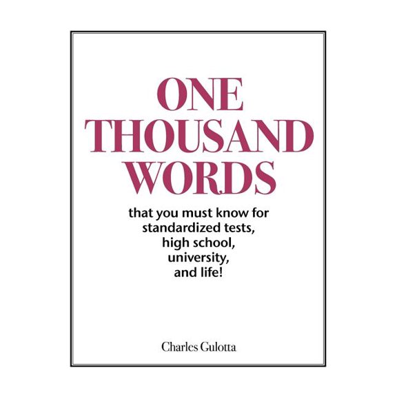 One Thousand Words: That You Must Know for Standardized Tests, High School, University, and Life!