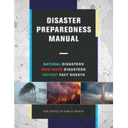 Disaster Preparedness Manual : Essential Tips and Tools to Survive Natural Disasters, Man-Made Disasters, Patient Fact Sheets (Paperback)
