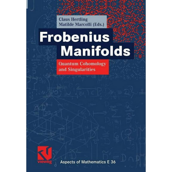 Aspects of Mathematics Frobenius Manifolds: Quantum Cohomology and Singularities, Book 36, (Paperback)