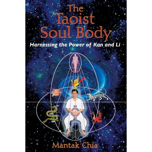The Taoist Soul Body : Harnessing the Power of Kan and Li (Paperback)