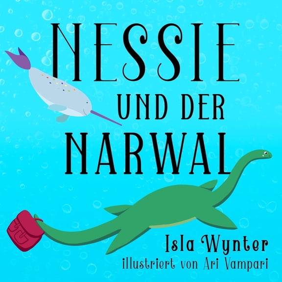 Nessies Ungeheuerliche Geschichten Nessie und der Narwal: Ein Bilderbuch, Book 2, (Paperback)