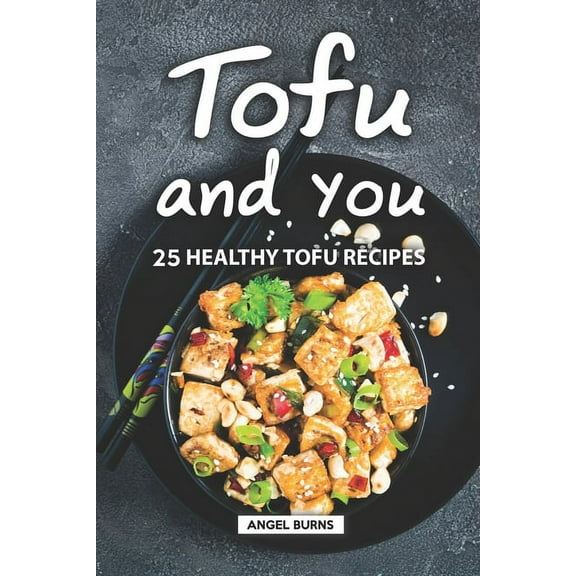 Tofu and You: 25 Healthy Tofu Recipes