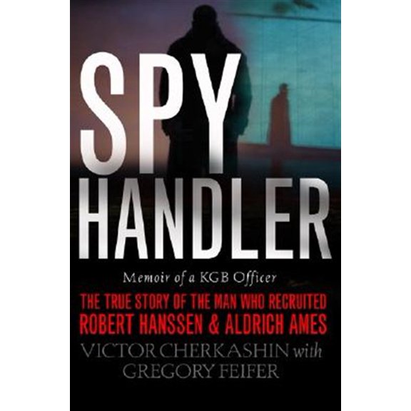 Pre-Owned Spy Handler: Memoir of a KGB Officer: The True Story of the Man Who Recruited Robert Hanssen and Aldrich Ames (Paperback) 0465009697 9780465009695