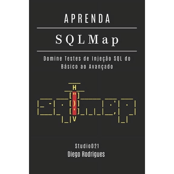 Kali Linux & Frameworks Brasil APRENDA SQLMap: Domine Testes de InjeÃ§Ã£o SQL do BÃ¡sico ao AvanÃ§ado, Book 15, (Paperback)