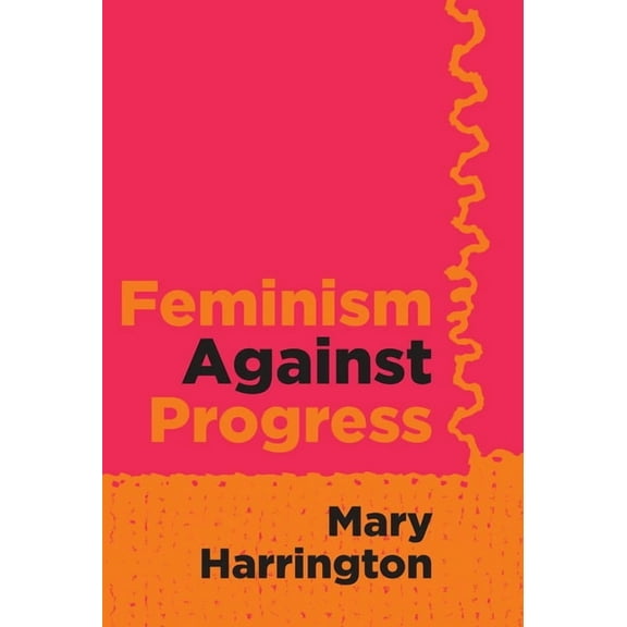 Feminism Against Progress, (Paperback)