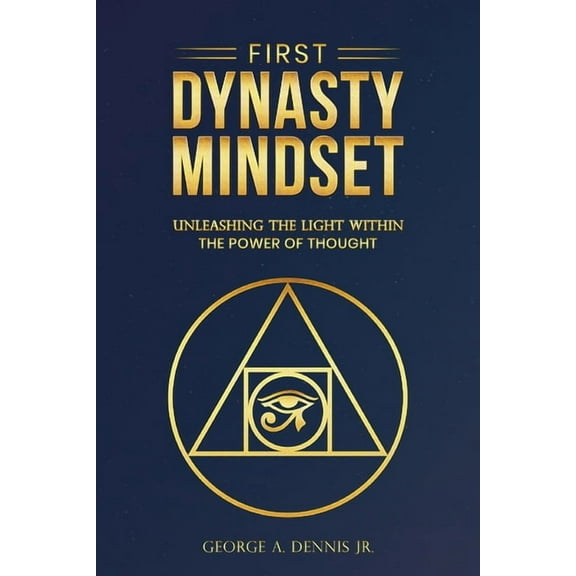 First Dynasty Mindset, Unleashing the Light Within the Power of Thought, (Paperback)
