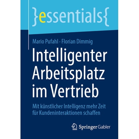 Essentials Intelligenter Arbeitsplatz Im Vertrieb: Mit KÃ¼nstlicher Intelligenz Mehr Zeit FÃ¼r Kundeninteraktionen Schaffen, (Paperback)