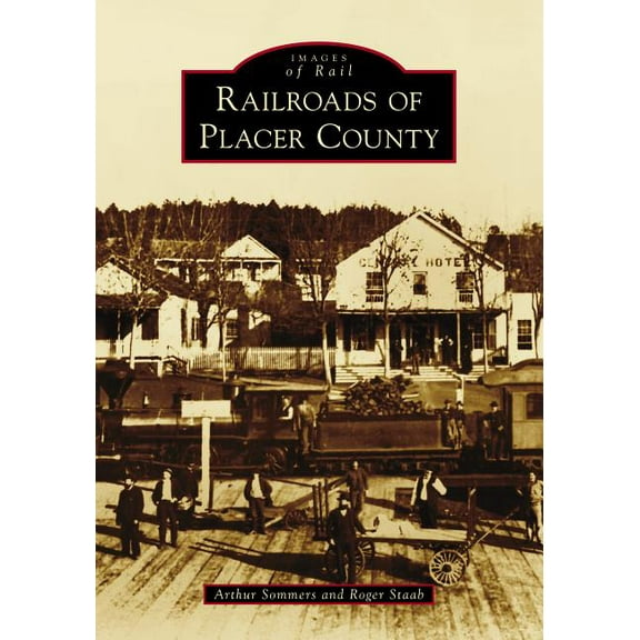 Images of Rail: Railroads of Placer County (Paperback)
