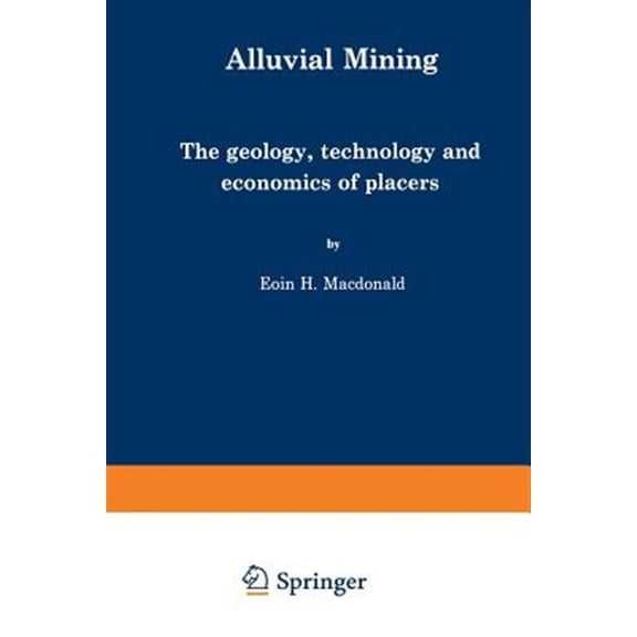 Pre-Owned Alluvial Mining: The Geology, Technology and Economics of Placers (Paperback)