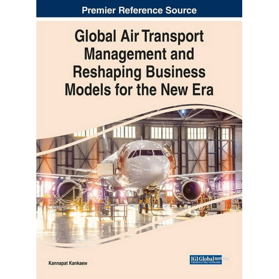 Global Air Transport Management and Reshaping Business Models for the New Era, (Hardcover)