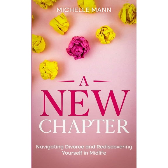 A New Chapter: Navigating Divorce and Rediscovering Yourself in Midlife, (Paperback)
