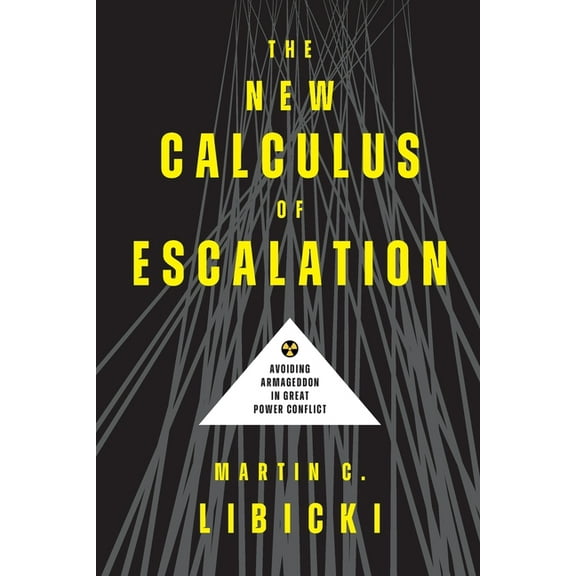 The New Calculus of Escalation: Avoiding Armageddon in Great Power Conflict, (Paperback)