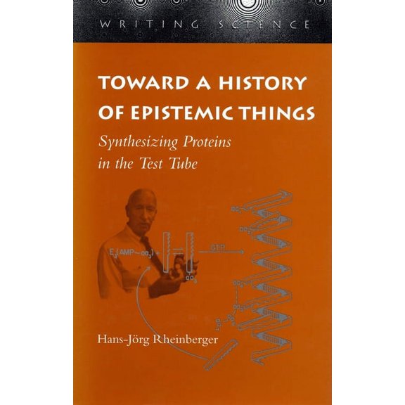 Writing Science Toward a History of Epistemic Things: Synthesizing Proteins in the Test Tube, (Paperback)