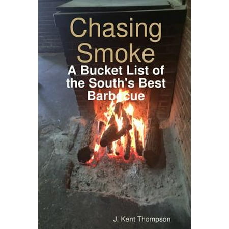 Chasing Smoke : A Bucket List of the South's Best (The Best Smoke Shop)