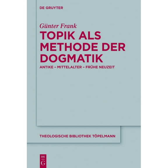 Theologische Bibliothek Töpelmann Topik als Methode der Dogmatik, Book 179, (Hardcover)
