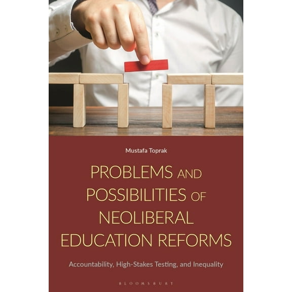 Problems and Possibilities of Neoliberal Education Reforms: Accountability, High-Stakes Testing, and Inequality, (Hardcover)