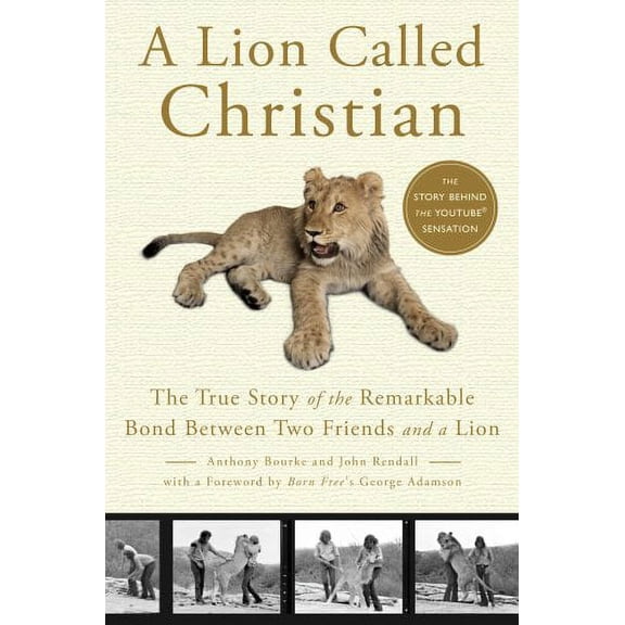 A Lion Called Christian: The True Story of the Remarkable Bond Between Two Friends and a Lion