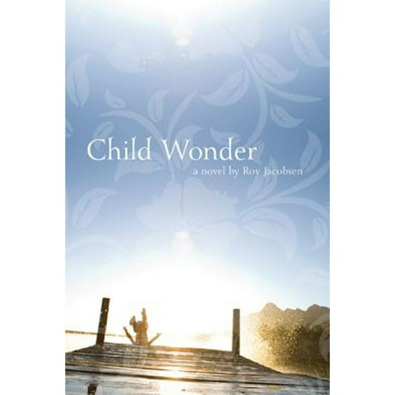 Child Wonder (Paperback) by Roy Jacobsen, Don Bartlett, Don Shaw