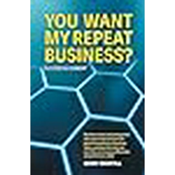 You Want My Repeat Business?: Success Alignment (Paperback)