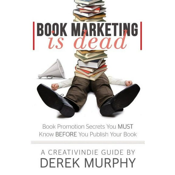 Book Marketing is Dead: Book Promotion Secrets You MUST Know BEFORE You Publish (Paperback)