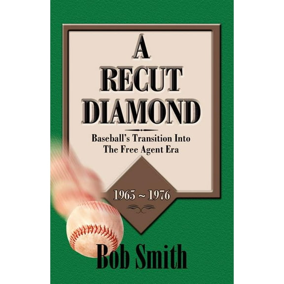 A Recut Diamond: Baseball's Transition Into the Free Agent Era (1965-1976), (Paperback)