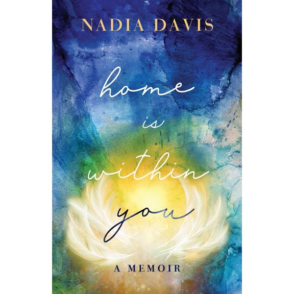 Home Is Within You: A Memoir Paperback 1087994411 9781087994413 Nadia Davis