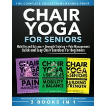 Senior Workout Books Chair Yoga For Seniors 3 in 1 The Complete Collection: Mobility and Balance   Strength Training   Pain Management Quick , (Paperback)