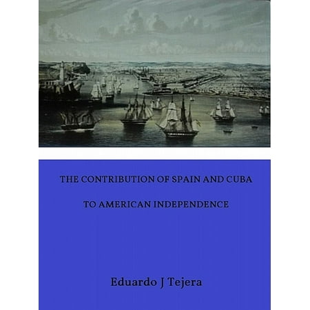 The Contribution of Spain and Cuba to American Independence -