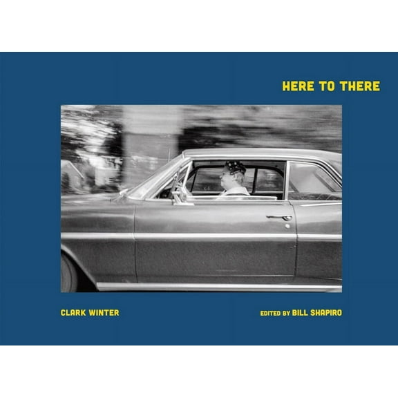 Clark Winter: Here to There: Photographs from the Road Ahead, (Hardcover)