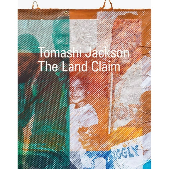 Tomashi Jackson: The Land Claim (Paperback)