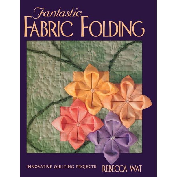 Fantastic Fabric Folding Innovative Quilting Projects Print on