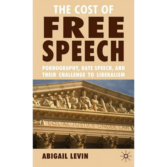 The Cost of Free Speech: Pornography, Hate Speech, and Their Challenge to Liberalism, (Hardcover)